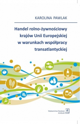 Handel rolno-żywnościowy krajów Unii Europejskiej w warunkach współpracy atlantyckiej - Karolina Pawlak