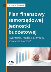 Plan finansowy samorządowej jednostki budżetowej tworzenie, realizacja, zmiany, sprawozdawczość - Gąsiorek Krystyna
