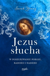 Jezus słucha. W poszukiwaniu pokoju, radości i nadziei - Sarah Young