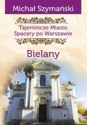 Tajemnicze miasto Bielany - Szymański Michał