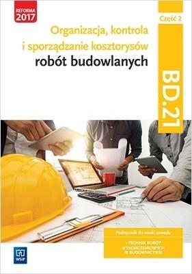 Organizacja, kontrola i sporządzanie kosztorysów robót budowlanych. Kwalifikacja BD.21. Podręcznik do nauki zawodu technik robót wykończeniowych w budownictwie. Część 2. Szkoły ponadgimnazjalne i ponadpodstawowe