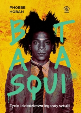 Basquiat. Życie i dziedzictwo legendy sztuki - Phoebe Hoban