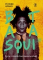 Basquiat. Życie i dziedzictwo legendy sztuki - Phoebe Hoban