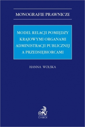 Model relacji pomiędzy krajowymi organami administracji publicznej a przedsiębiorcami - Wolska Hanna