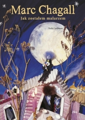 Marc Chagall. Jak zostałem malarzem - Bimba Landmann