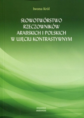 Słowotwórstwo rzeczowników arabskich i polskich w ujęciu kontrastywnym - Król Iwona<br />