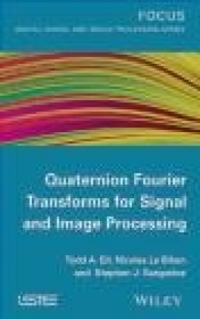 Quaternion Fourier Transforms for Signal and Image Processing Stephen J. Sangwine, Steve Sangwine, Nicolas Le Bihan