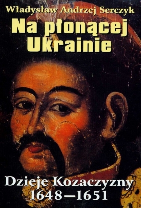 Na płonącej Ukrainie - Władysław Andrzej Serczyk