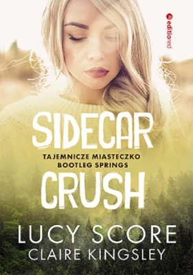 Sidecar Crush. Tajemnicze miasteczko Bootleg Springs - Kingsley Claire, Score Lucy