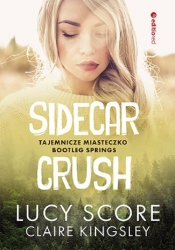 Sidecar Crush. Tajemnicze miasteczko Bootleg Springs - Kingsley Claire, Score Lucy