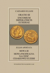 Fontes Historiae Antiquae XLV: Caesaris Iuliani, Encomium Imperatricis Eusebiae/Julian apostate - wstęp i objaśnienia), Pająkowska Anna (przekład