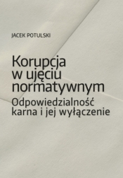 Korupcja w ujęciu normatywnym - Potulski Jacek
