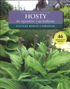 Hosty do ogrodów i na balkony - Gabarkiewicz Robert, Rak Jarosław