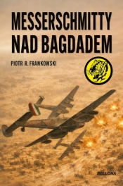 Messerschmitty nad Bagdadem - Piotr Frankowski