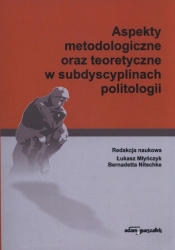 Aspekty metodologiczne oraz teoretyczne w subdyscyplinach politologii - <br />