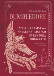 Dumbledore. Życie i kłamstwa najsłynniejszego dyrektora Hogwartu - Irvin Khaytman