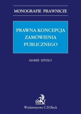 Prawna koncepcja zamówienia publicznego - Szydło Marek<br />