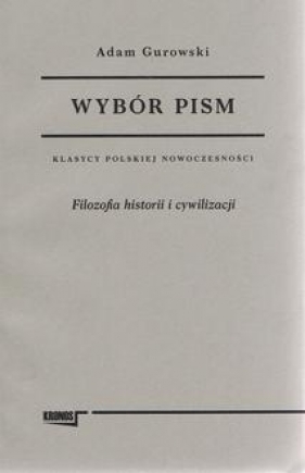 Wybór pism. Tom 1: Filozofia historii i cywilizacji - Adam Gurowski