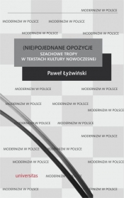 (Nie)pojednane opozycje Szachowe tropy w tekstach kultury nowoczesnej - Paweł Łyżwiński