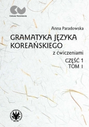 Gramatyka języka koreańskiego z ćwiczeniami Część 1 Tom 1 - Paradowska Anna