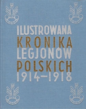 Ilustrowana Kronika Legjonów 1914-1918 - Opracowanie zbiorowe