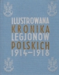 Ilustrowana Kronika Legjonów 1914-1918 - Opracowanie zbiorowe