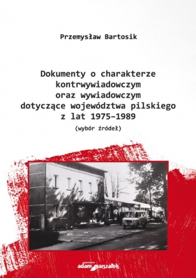 Dokumenty o charakterze kontrwywiadowczym oraz wywiadowczym dotyczące województwa pilskiego z lat 19 - Bartosik Przemysław