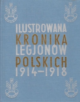 Ilustrowana Kronika Legjonów 1914-1918 - Praca zbiorowa