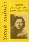 Smak miłości  Pawlikowska - Jasnorzewska Maria
