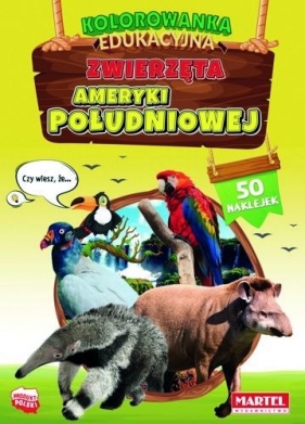 Kolorowanka edukacyjna: Zwierzęta Ameryki Południowej z naklejkami - Hubert Włodarczyk