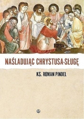 Naśladując Chrystusa - sługę - Roman Pindel
