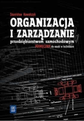 Organizacja i zarządzanie przedsiębiorstwem samochodowym Podręcznik - Kowalczyk Stanisław
