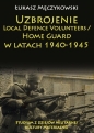 Uzbrojenie Local Defence Volunteers / Home Guard w latach 1940-1945. Studium z dziejów militarnej kultury materialnej - Łukasz Męczykowski