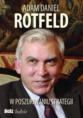 Adam Daniel Rotfeld W poszukiwaniu strategii - Adam Rotfeld