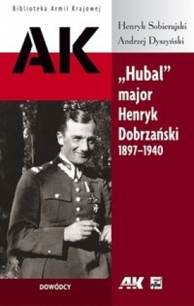 Hubal major Henryk Dobrzański 1897-1940 - Sobierajski Henryk, Dyszyński Andrzej