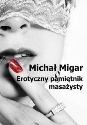 Erotyczny pamiętnik masażysty - Migar Michał 