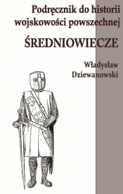 Podręcznik do historii wojskowości. Średniowiecze - Władysław Dziewanowski