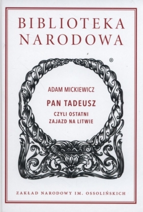 Pan Tadeusz czyli ostatni zajazd na Litwie - Adam Mickiewicz