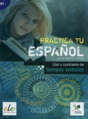Practica tu espanol Uso y contraste de tiempos verbales - Julia Minano