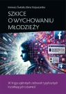 Szkice o wychowaniu młodzieży. W kręgu wybranych.. Ireneusz Świtała, Elena Karpuszenko