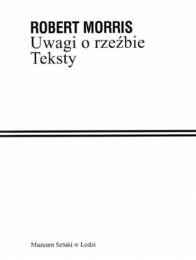 Uwagi o rzeźbie. Teksty - Robert Morris