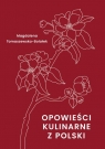 Opowieści kulinarne z Polski Magdalena Tomaszewska-Bolałek