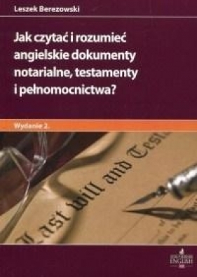 Jak czytać i rozumieć angielskie dokumenty notarialne testamenty i pełnomocnictwa w.2 - Berezowski Leszek