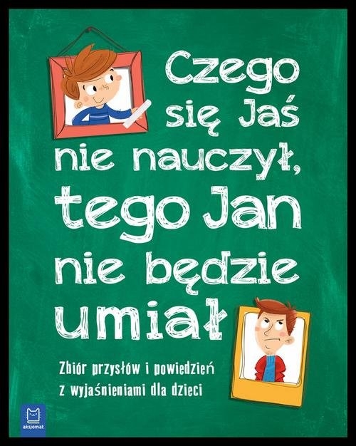 Czego Jaś się nie nauczy tego Jan nie będzie umiał