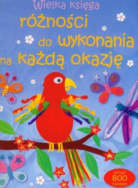 Wielka księga różności do wykonania na każdą okazję - Gilpin Rebecca, Pratt Leonie, Watt Fiona