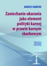 Zaniechanie ukarania jako element polityki karnej w prawie karnym sądowym Sawicki Janusz