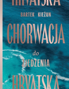 Chorwacja do zjedzenia - Bartek Kieżun