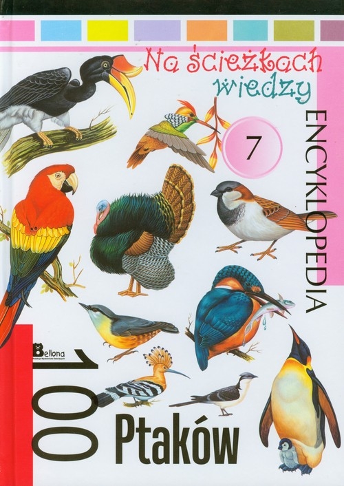 Na ścieżkach wiedzy 7 100 ptaków Encyklopedia