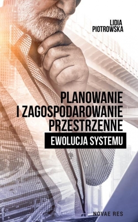 Planowanie i zagospodarowanie przestrzenne. Ewolucja systemu - Lidia Piotrowska