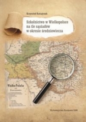 Szkolnictwo w Wielkopolsce na tle sąsiadów w okresie średniowiecza - Ratajczak Krzysztof